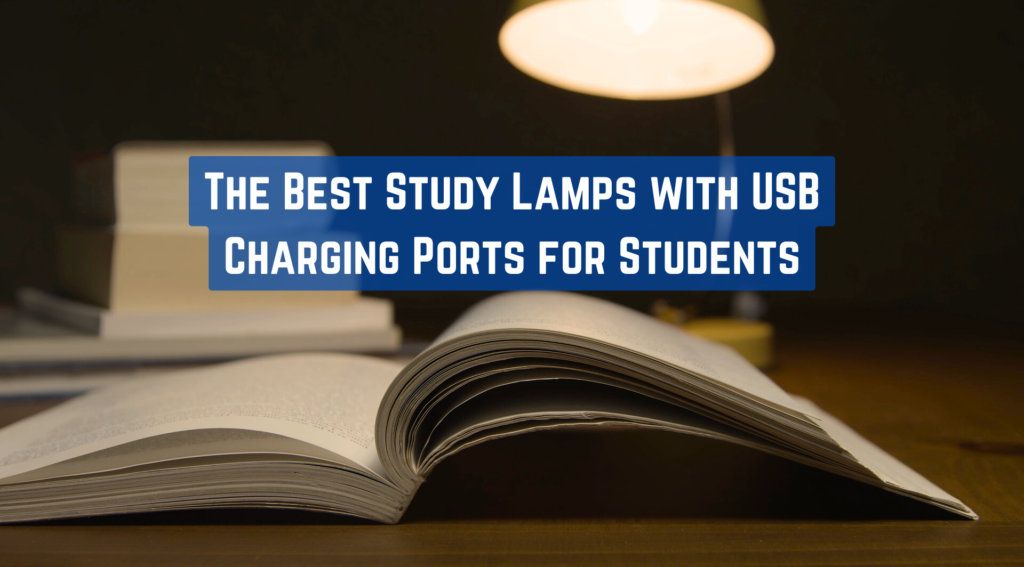 The Best Study Lamps with USB Charging Ports for Students